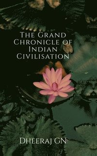 bokomslag The Grand Chronicle of Indian Civilisation