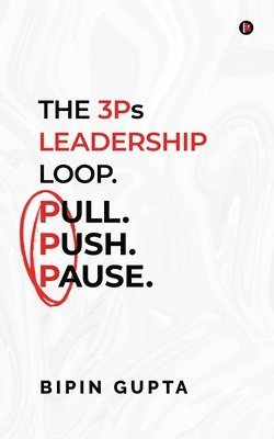 bokomslag 3Ps Leadership Loop. Pull. Push. Pause.
