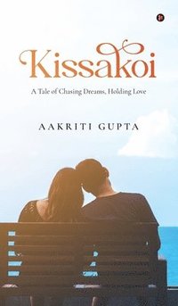 bokomslag Kissakoi : A Tale of Chasing Dreams, Holding Love
