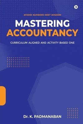 Dr K Padmanaban, DR. K. Padmanaban, K Padmanaban - Mastering Accountancy, Häftad