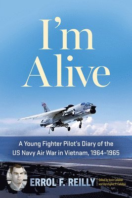 I'm Alive: A Young Fighter Pilot's Diary of the US Navy Air War in Vietnam, 1964-1965 Volume 25
