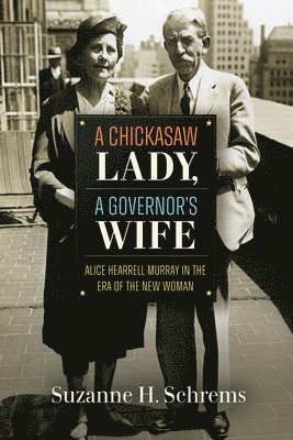 A Chickasaw Lady, a Governor's Wife: Alice Hearrell Murray in the Era of the New Woman