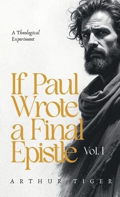 If Paul Wrote a Final Epistle. Vol. I