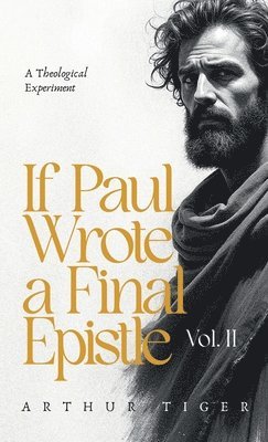 If Paul Wrote a Final Epistle. Vol. II