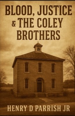 Henry D Parrish Jr - Blood, Justice & The Coley Brothers, Häftad