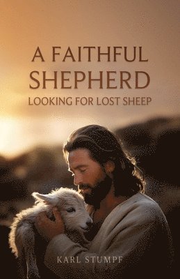 Karl Stumpf - Faithful Shepherd Looking for Lost Sheep, Häftad