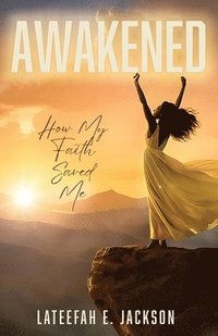 bokomslag Awakened: How My Faith Saved Me