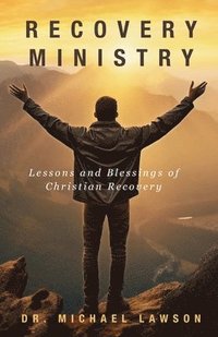 bokomslag Recovery Ministry: Lessons and Blessings of Christian Recovery