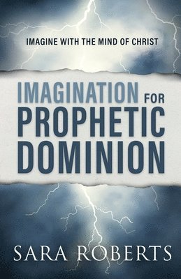 Sara Roberts - Imagination for Prophetic Dominion, Häftad