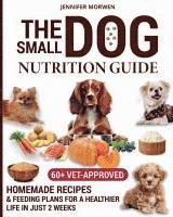 bokomslag The Small Dog Nutrition Guide