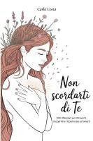 bokomslag Non Scordarti di Te: 100 riflessioni per ritrovarti, riscoprirti e ricominciare ad amarti