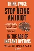 William Impastato - Think Twice and Stop Being an Idiot in the Age of Instant Options, Häftad. Tillgänglighet: Lägg i varukorg