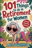 Happy Pages Press - 101 Things to Do in Retirement for Women, Häftad
