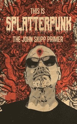 John Skipp - This Is Splatterpunk, Häftad