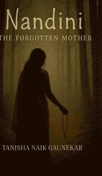 bokomslag NANDINI The Forgotten Mother : "Some stories are buried...others refuse to die"