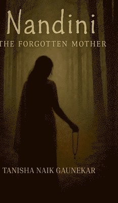bokomslag NANDINI The Forgotten Mother : "Some stories are buried...others refuse to die"