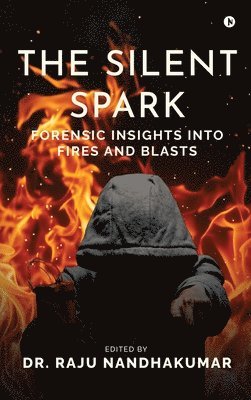 bokomslag The Silent Spark : Forensic Insights into Fires and Blasts