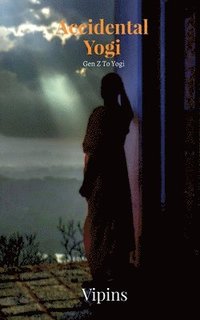 bokomslag Accidental Yogi: Story of a Genz becoming a Yogi