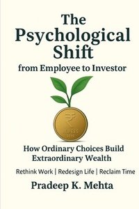 bokomslag The Psychological Shift from Employee to Investor