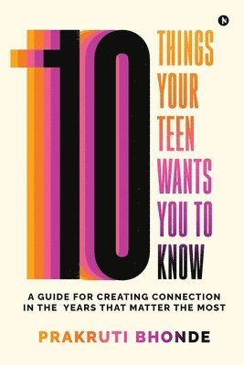 bokomslag 10 Things Your Teen Wants You To Know