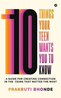 bokomslag 10 Things Your Teen Wants You To Know