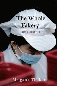 bokomslag The Whole Fakery: When Health Labels Lie: When Health Labels Lie