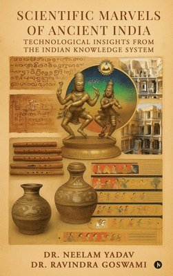 Dr Neelam Yadav, Dr Ravindra Goswami, Dr. Neelam Yadav, Dr. Ravindra Goswami, Neelam Yadav, Ravindra Goswami - Scientific Marvels of Ancient India, Inbunden