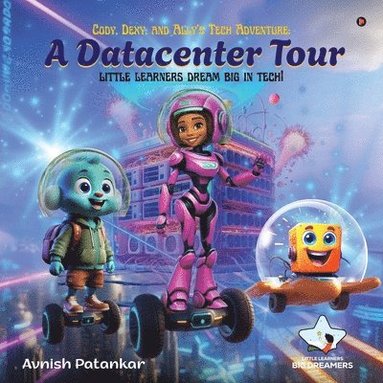 bokomslag Cody, Dexy, and Ally's Tech Adventure: A DataCenter Tour: little learners dream big in tech!