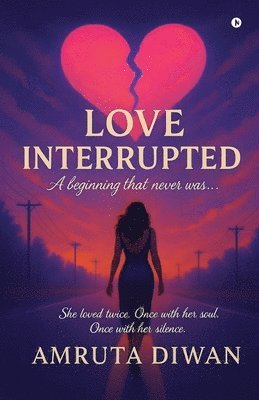 bokomslag Love Interrupted: A beginning that never was...