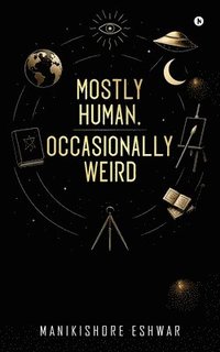 bokomslag Mostly Human, Occasionally Weird