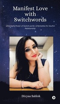 bokomslag Manifest Love with Switchwords: Unlock the Power of Switch Words and Remedies for Soulful Relationship