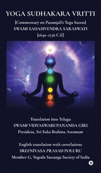 bokomslag Yoga Sudhakara Vritti : [Commentary on Patamjali's Yoga Sutras] SWAMI SADASIVENDRA SARASWATI [1630-1756 C.E]