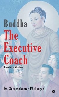 bokomslag Buddha The Executive Coach: Timeless Wisdom