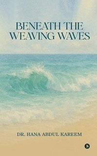bokomslag Beneath the Weaving Waves