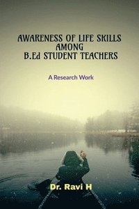 bokomslag AWARENESS OF LIFE SKILLS AMONG B.Ed STUDENT TEACHERS: A Research Work