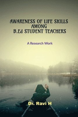 bokomslag AWARENESS OF LIFE SKILLS AMONG B.Ed STUDENT TEACHERS: A Research Work