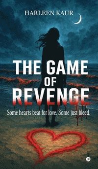 bokomslag The Game of Revenge : Some hearts beat for love. Some just bleed.