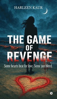 bokomslag The Game of Revenge: Some hearts beat for love. Some just bleed.