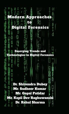 Dr Shivendra Dubey, Dr. Shivendra Dubey, Shivendra Dubey - Modern Approaches to Digital Forensics, Inbunden