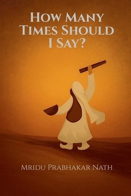 Mridu Prabhakar Nath - How Many Times Should I Say?, Häftad