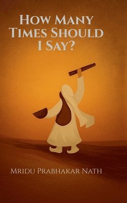 Mridu Prabhakar Nath - How Many Times Should I Say?, Inbunden