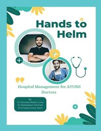 bokomslag Hands to Helm. Hospital management for AYUSH Doctors