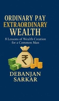 bokomslag ORDINARY PAY EXTRAORDINARY WEALTH : 8 Lessons of Wealth Creation for a Common Man