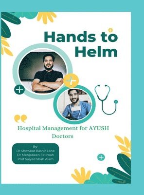 bokomslag Hands to Helm. Hospital management for AYUSH Doctors
