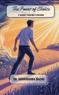 bokomslag The Power of Choice: A journey from Mud to Meaning