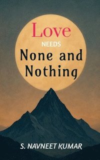 bokomslag Love Needs None and Nothing