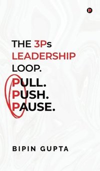 bokomslag 3Ps Leadership Loop. Pull. Push. Pause.