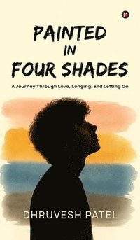 bokomslag Painted in Four Shades: A Journey Through Love, Longing, and Letting Go