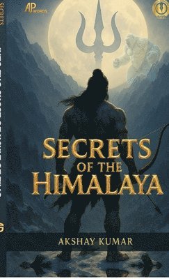 Akshay Kumar - Secrets of the Himalaya: Into the chest of vault of time, Inbunden