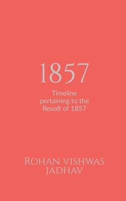 bokomslag 1857: Timeline pertaining to the Revolt of 1857